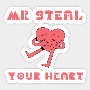 Mr steal your heart valentine's day t- shirt Sticker